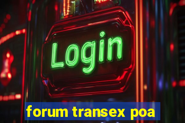 forum transex poa